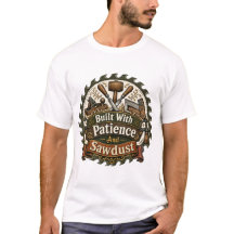 T-Shirt voor Houtbewerker: Gebouwd Met Geduld En Z