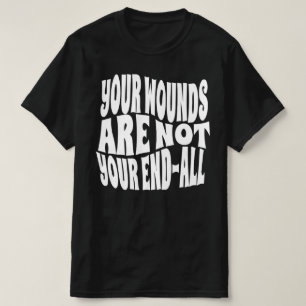 T-shirt Vos blessures ne sont pas votre fin ultime ! Toute