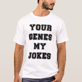 T-shirt Vos gènes mes blagues (Devant)
