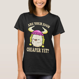 T-shirt Vos Oeufs Sont-Ils Moins Chers Mais Drôle Citation
