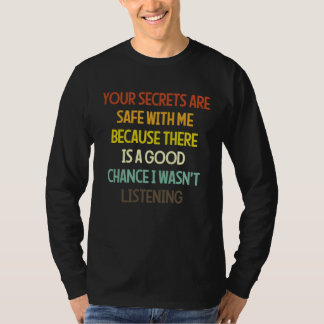 T-shirt Vos secrets sont en sécurité avec moi car il y a u