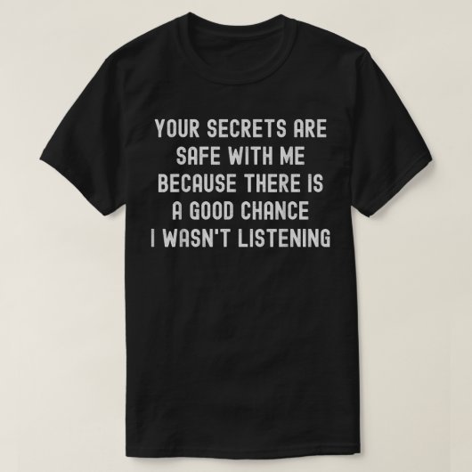 T-shirt Vos secrets sont en sécurité avec moi parce qu'il (Design devant)