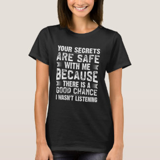 T-shirt Vos secrets sont en sécurité parce que je n'écouta