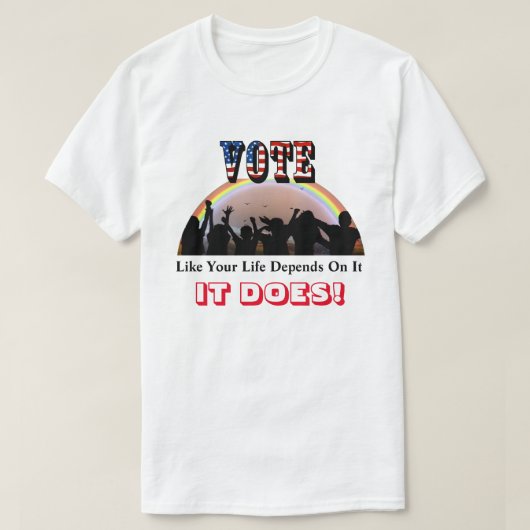 T-shirt VOTE Comme Votre Vie En Dépend...C'EST LE CAS ! (Design devant)