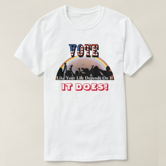 T-shirt VOTE Comme Votre Vie En Dépend...C'EST LE CAS ! (Design devant)