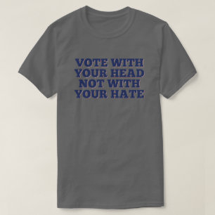 T-shirt Votez avec votre tête, pas avec votre haine
