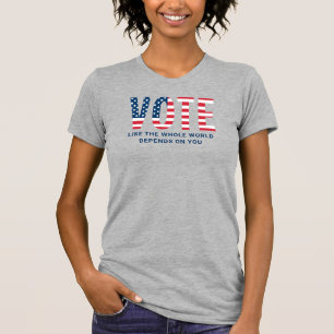 T-shirt Votez comme le monde entier dépend de vous Femmes