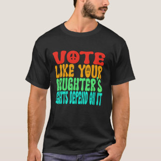 T-shirt Votez comme les droits de votre fille dépendent de
