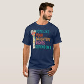T-shirt Votez comme les droits de votre fille dépendent de (Devant entier)