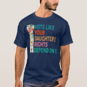 T-shirt Votez comme les droits de votre fille dépendent de (Devant)