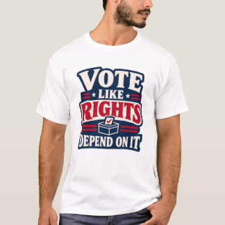 T-shirt Votez Comme Si Les Droits En Dépendaient Politique