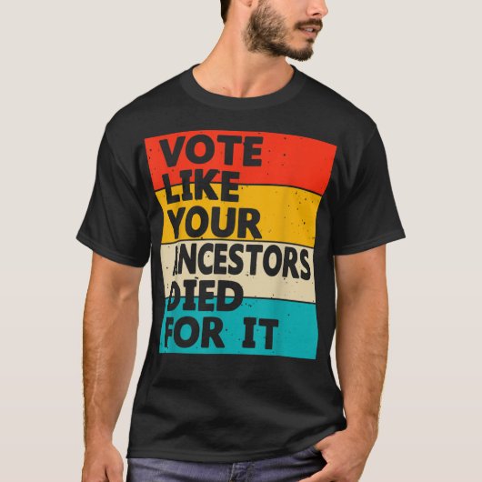 T-shirt Votez Comme Vos Ancêtres Sont Morts Pour Le T-shir (Devant)