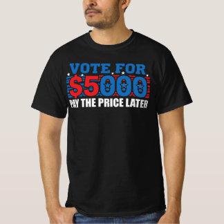 T-shirt Votez pour 5 000 $ - Payez le prix plus tard Sati