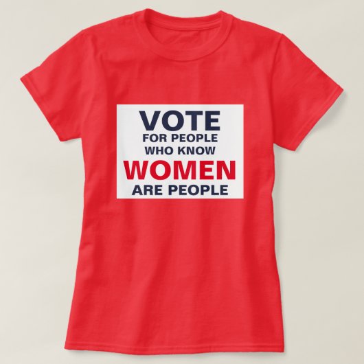 T-shirt Votez pour les gens qui savent que les femmes sont (Design devant)