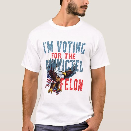 T-shirt Voting For Convicted Felon (Devant)