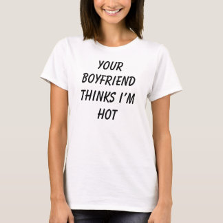 T-shirt Votre copain pense que je suis chaud - Tee - shirt