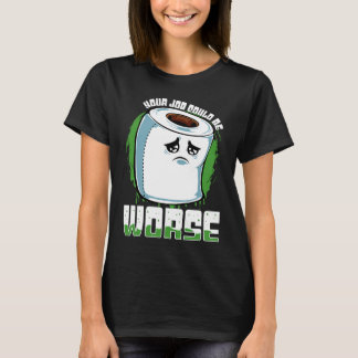 T-shirt Votre emploi pourrait être pire Sarcasme papier to