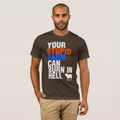 T-shirt Votre Ferme Stupide Peut Brûler En Enfer (Devant entier)