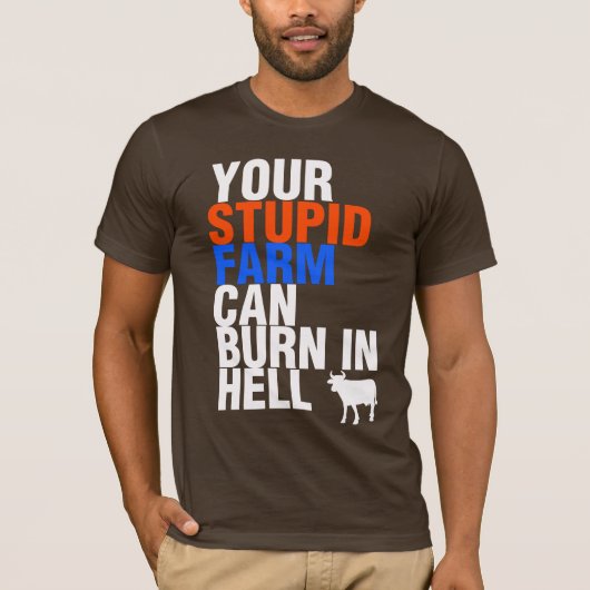 T-shirt Votre Ferme Stupide Peut Brûler En Enfer (Devant)