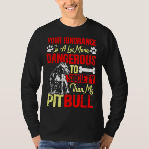 T-shirt Votre Ignorance Est Plus Dangereuse Que Mon Pitbul