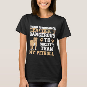 T-shirt Votre Ignorance Est Plus Dangereuse Que Mon Pitbul