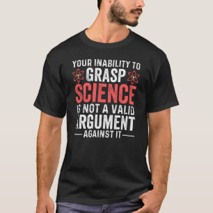 T-shirt Votre Incapacité À Comprendre La Science