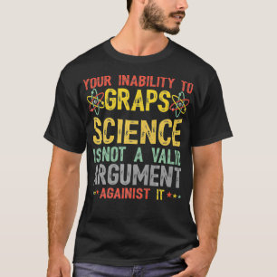 T-shirt Votre Incapacité À Comprendre La Science N'Est Pas