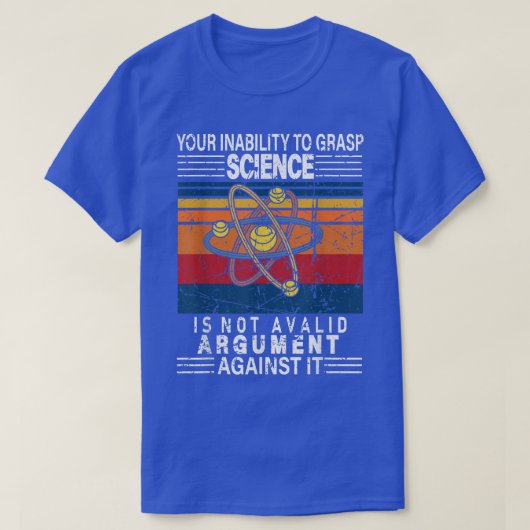 T-shirt Votre Incapacité À Comprendre La Science N'Est Pas (Design devant)