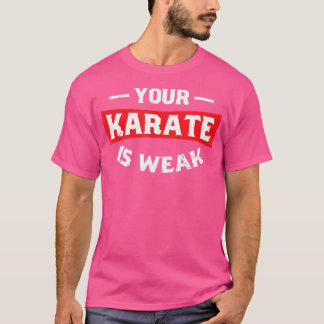 T-shirt Votre Karaté Est Faible Karaté