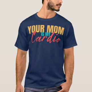 T-shirt Votre Maman Est Mon Cardio Drôle Dire Sarcastique