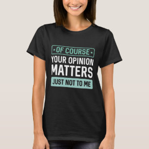 T-shirt Votre opinion compte