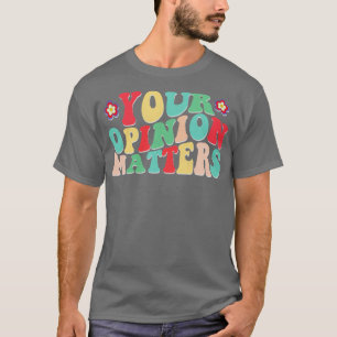 T-shirt Votre opinion compte