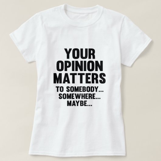 T-shirt Votre Opinion Compte Pour Quelqu'Un (Design devant)