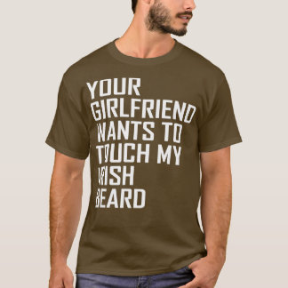 T-shirt votre petite amie veut toucher ma barbe irlandaise