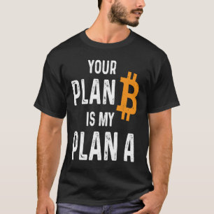 T-shirt Votre Plan B Est Mon Plan Un Porte Bitcoin Crypto