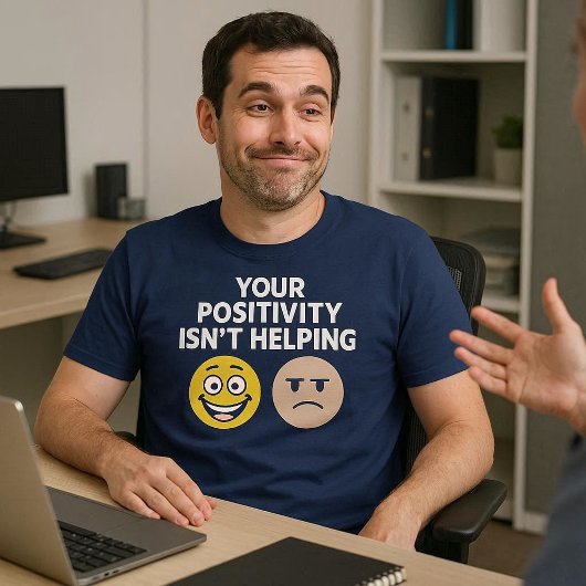 T-shirt Votre positivité n'aide pas
