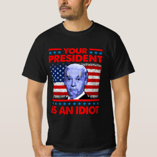 T-shirt Votre président est un idiot drôle d'anti Joe Bide