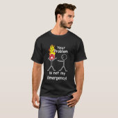 T-shirt Votre problème n'est pas mon urgence (Devant entier)