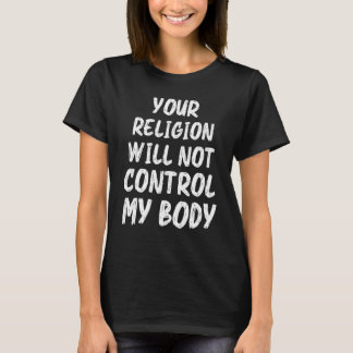 T-shirt Votre religion ne contrôlera pas mon corps femmes
