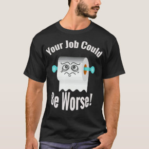 T-shirt Votre travail pourrait être pire drôle humour toil