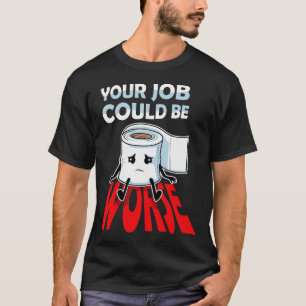 T-shirt Votre Travail Pourrait Être Pire Drôle Toilette Hu