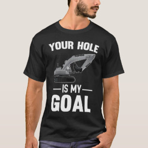 T-shirt Votre trou est ma machine de forage cible
