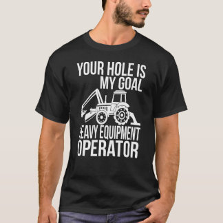 T-shirt Votre Trou Est Mon Objectif Opérateur D'Équipement