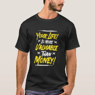 T-shirt Votre Vie Est Plus Valable Que L'Argent Pour Tous
