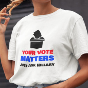 T-shirt Votre vote compte, demandez à Hillary