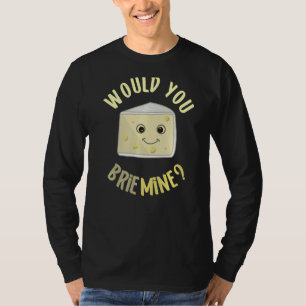 T-shirt Voudriez-Vous Brie Mine Drôle Fromage Alimentation