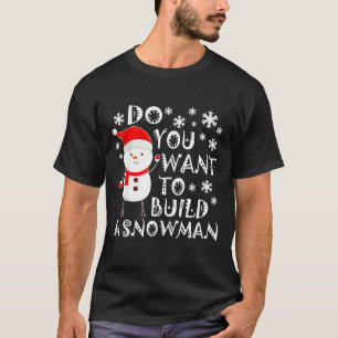 T-shirt Voulez-Vous Construire Un Bonhomme De Neige Doux B