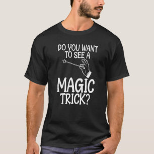 T-shirt Voulez-Vous Voir Un Tour De Magie Drôles Magiciens