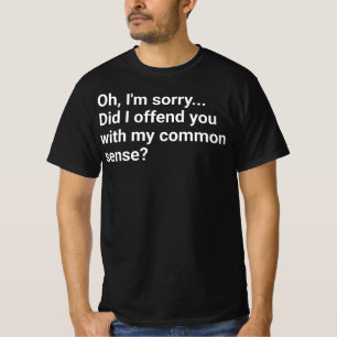 T-shirt Vous ai-je offensé avec mon bon sens?,motivationa