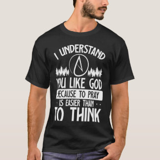 T-shirt Vous aimez Dieu parce que prier est plus facile qu